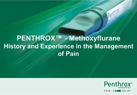 PENTHROX™ - Methoxyflurane