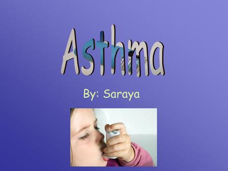 By: Saraya. Basic Info ASTHMA: is a disease that effects the lungs Is one of the most common diseases in children causes wheezing, breathlessness, chest.