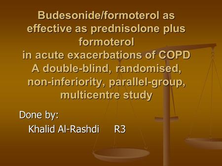 Budesonide/formoterol as effective as prednisolone plus formoterol in acute exacerbations of COPD A double-blind, randomised, non-inferiority, parallel-group,