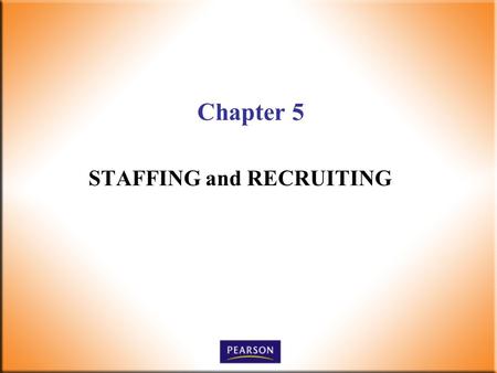 Chapter 5 STAFFING and RECRUITING. 2 Supervision Today! 6 th Edition Robbins, DeCenzo, Wolter © 2010 Pearson Higher Education, Upper Saddle River, NJ.