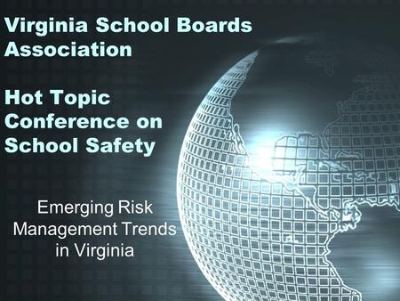 Virginia School Boards Association Hot Topic Conference on School Safety Emerging Risk Management Trends in Virginia.