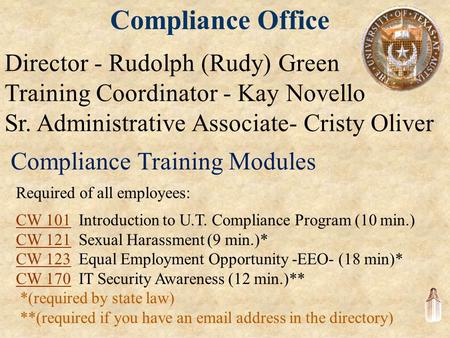 Compliance Office Director - Rudolph (Rudy) Green Training Coordinator - Kay Novello Sr. Administrative Associate- Cristy Oliver Required of all employees: