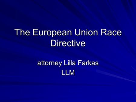 The European Union Race Directive attorney Lilla Farkas LLM.