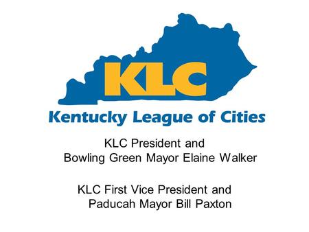KLC President and Bowling Green Mayor Elaine Walker KLC First Vice President and Paducah Mayor Bill Paxton.