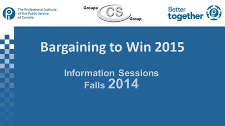Bargaining to Win 2015 Information Sessions Falls 2014.