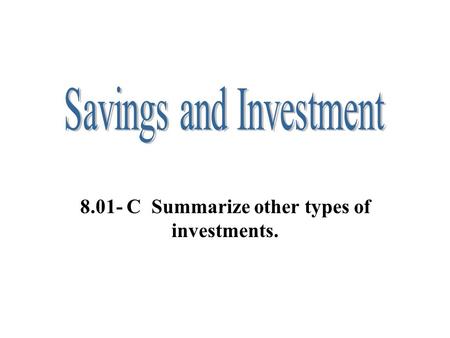 8.01- C Summarize other types of investments.. Investing Through Life Insurance *Purpose: to protect those whose financial security will be affected by.