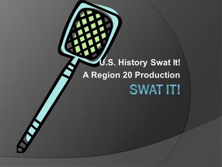U.S. History Swat It! A Region 20 Production. Who was the president who purchased the Louisiana Territory? Thomas Jefferson John Adams James Madison.
