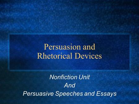 Persuasion and Rhetorical Devices Nonfiction Unit And Persuasive Speeches and Essays.