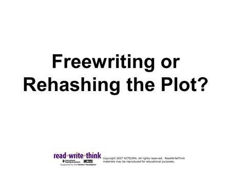 Freewriting or Rehashing the Plot?. Freewriting Freewriting offers insight into the text. It flows from the author’s thoughts and does not follow the.