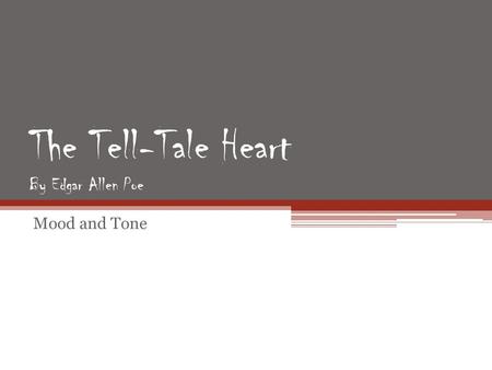 The Tell-Tale Heart By Edgar Allen Poe Mood and Tone.