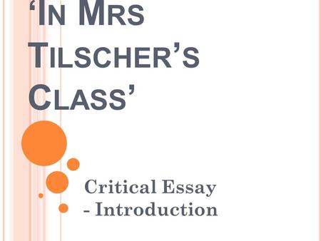 ‘I N M RS T ILSCHER ’ S C LASS ’ Critical Essay - Introduction.