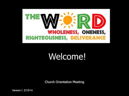 Church Orientation Meeting Welcome! Version 1. 2/12/14.