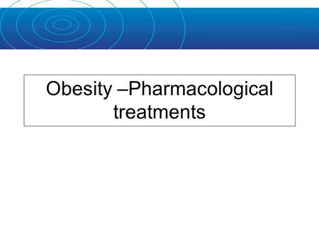 Obesity –Pharmacological treatments. Dietary management –A low energy,low fat diet is the most effective lifestyle intervention for weight loss Exercise.
