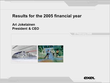 Results for the 2005 financial year Ari Jokelainen President & CEO 27 February 2006.