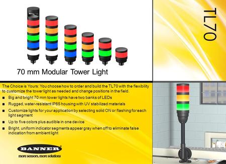 TL70 The Choice is Yours: You choose how to order and build the TL70 with the flexibility to customize the tower light as needed and change positions in.