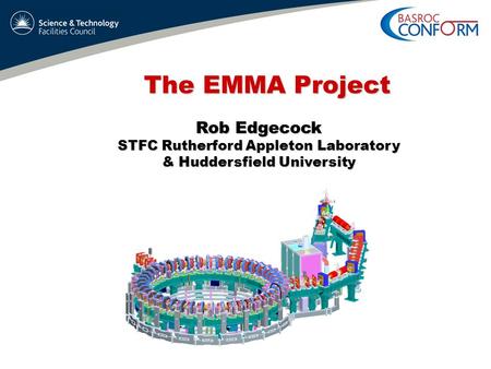 The EMMA Project Rob Edgecock STFC Rutherford Appleton Laboratory & Huddersfield University.