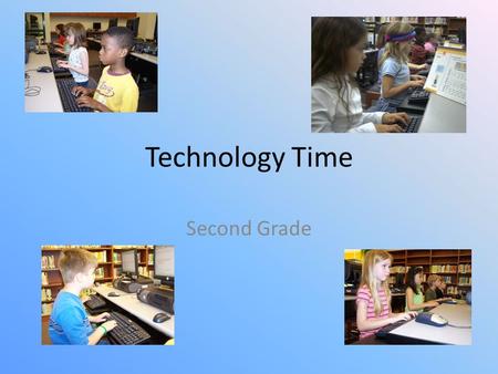Technology Time Second Grade. Gateway to using the computer effectively and efficiently Students are using computers for recreation and academic purposes.