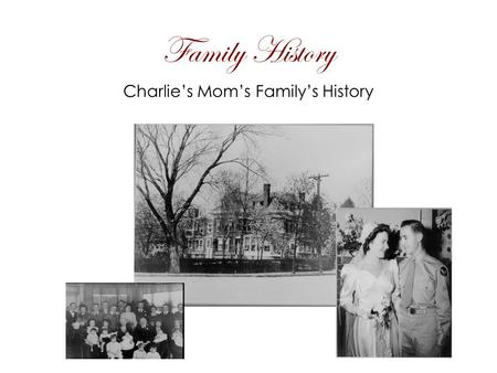 Family History Charlie’s Mom’s Family’s History. Historian 1. What is the ethnic history of your family? German and Irish a. What was the basic language.