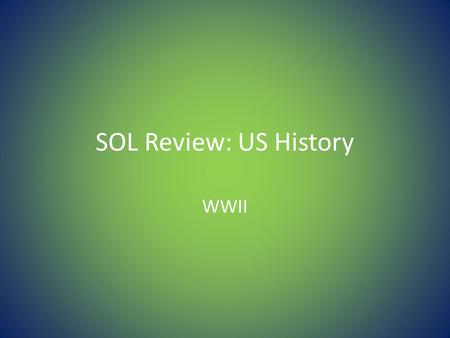 SOL Review: US History WWII.