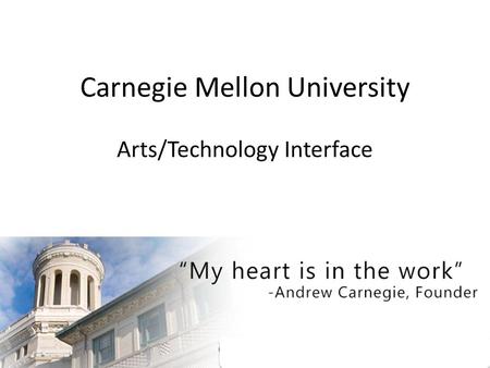 Carnegie Mellon University Arts/Technology Interface.