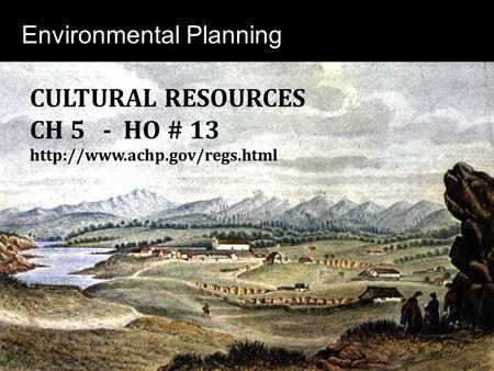 Environmental Planning CULTURAL RESOURCES CH 5 - HO # 13