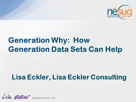 Generation Why: How Generation Data Sets Can Help Lisa Eckler, Lisa Eckler Consulting.