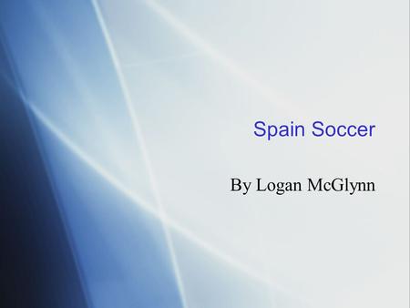 Spain Soccer By Logan McGlynn. History  Founded in 1913  The reached fourth place in the 1950 World Cup. (Highest they ever gotten)  Won Euro 2008.