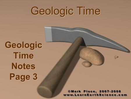 Geologic Time Notes Page 3 Geologic Time Fossils can only be found in rocks. sedimentary.