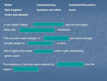 WatermanufacturingIndustrial Revolution New Englandfactories and citiesports rivers and streams In the United States, New England was the first region.
