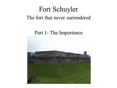 Fort Schuyler The fort that never surrendered Part 1- The Importance.