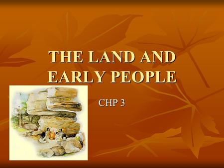 THE LAND AND EARLY PEOPLE CHP 3. Bering Land Bridge Bering Strait – A land bridge once connected Asia and the America’s Many people and animals crossed.