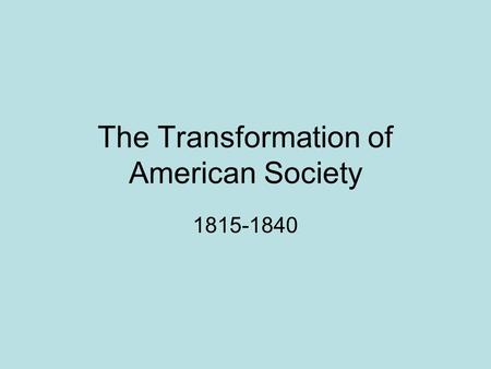 The Transformation of American Society 1815-1840.