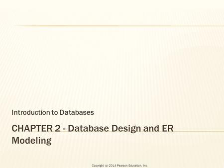 Copyright (c) 2014 Pearson Education, Inc. Introduction to Databases.
