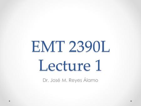 EMT 2390L Lecture 1 Dr. José M. Reyes Álamo. Outline About Linux Install Linux in a Virtual Machine.