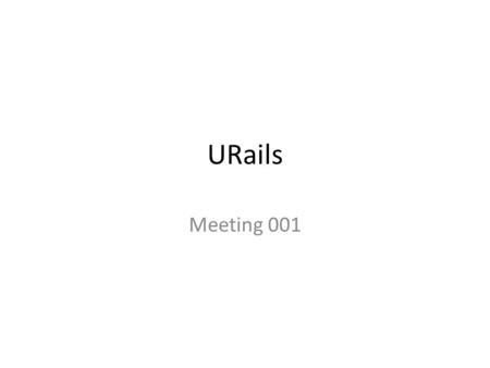 URails Meeting 001. HTTP Old/Young guys with beards decided “We need to communicate. Let’s use text!” Hypertext Transfer Protocol HTTP is just sending.