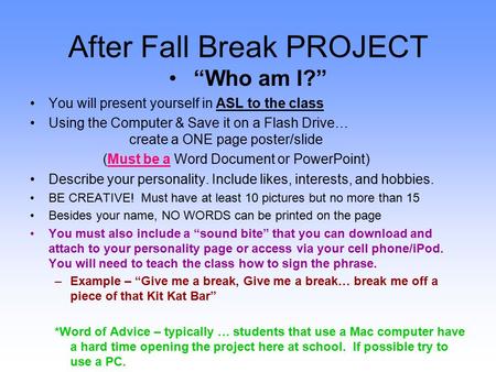 After Fall Break PROJECT “Who am I?” You will present yourself in ASL to the class Using the Computer & Save it on a Flash Drive… create a ONE page poster/slide.