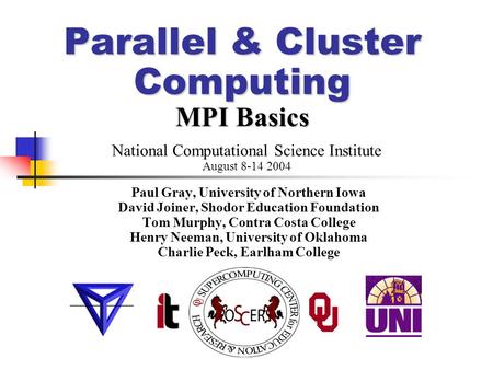 Parallel & Cluster Computing MPI Basics Paul Gray, University of Northern Iowa David Joiner, Shodor Education Foundation Tom Murphy, Contra Costa College.