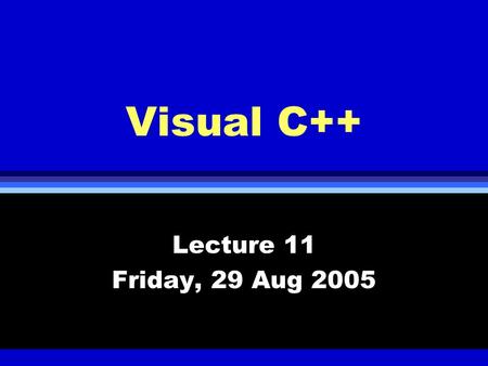 Visual C++ Lecture 11 Friday, 29 Aug 2005. Windows Graphic User Interface l Event driven programming environment l Windows graphic libraries (X11 on Unix,