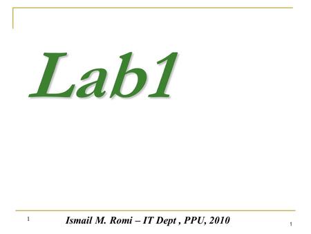 1 1 Lab1 Ismail M. Romi – IT Dept, PPU, 2010. 2 2 Visual Basic 2005 Programming Tour.