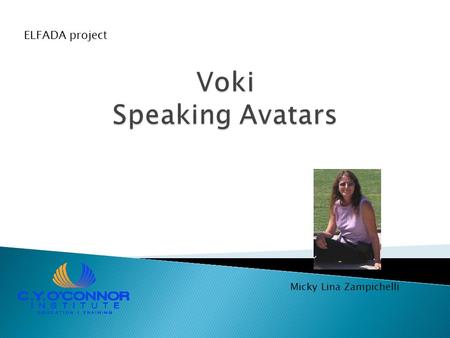 Micky Lina Zampichelli ELFADA project.  What is Voki?  Create a Voki account  Creating your own Voki  Embedding Voki in a blog.