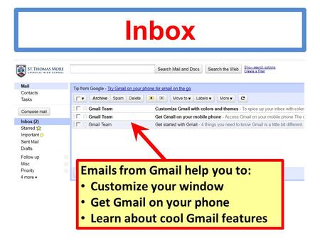 Inbox Emails from Gmail help you to: Customize your window Get Gmail on your phone Learn about cool Gmail features.
