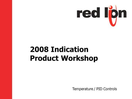 2008 Indication Product Workshop Temperature / PID Controls.