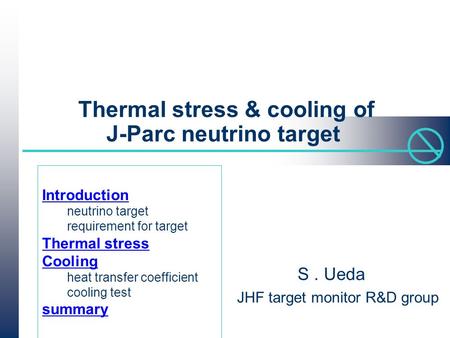 Thermal stress & cooling of J-Parc neutrino target S. Ueda JHF target monitor R&D group Introduction neutrino target requirement for target Thermal stress.