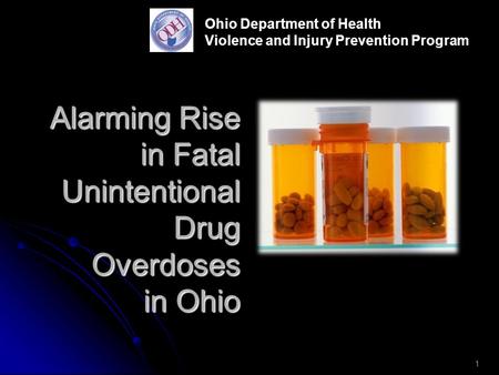 Alarming Rise in Fatal Unintentional Drug Overdoses in Ohio Ohio Department of Health Violence and Injury Prevention Program 1.