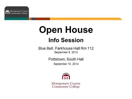 Open House Info Session Blue Bell, Parkhouse Hall Rm 112 September 9, 2014 Pottstown, South Hall September 10, 2014.