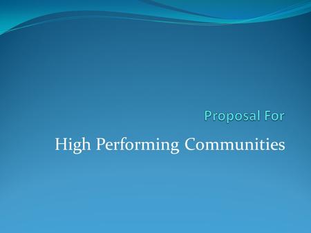 High Performing Communities. Goal To develop a program or legislation to assist communities across America in a transformation into – low-carbon producing.