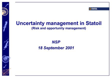 Uncertainty management in Statoil (Risk and opportunity management)