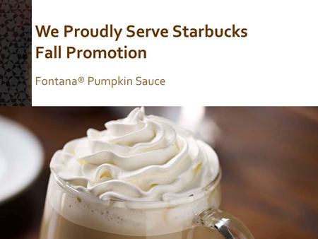 We Proudly Serve Starbucks Fall Promotion