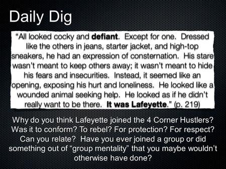 Daily Dig Why do you think Lafeyette joined the 4 Corner Hustlers? Was it to conform? To rebel? For protection? For respect? Can you relate? Have you.