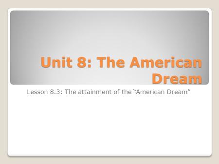 Unit 8: The American Dream Lesson 8.3: The attainment of the “American Dream”